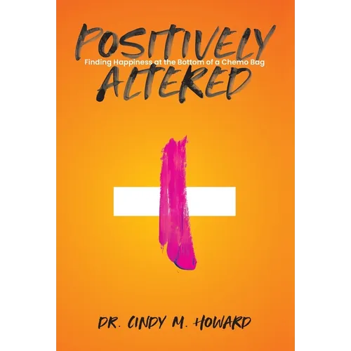 Positively Altered: Finding Happiness at the Bottom of a Chemo Bag