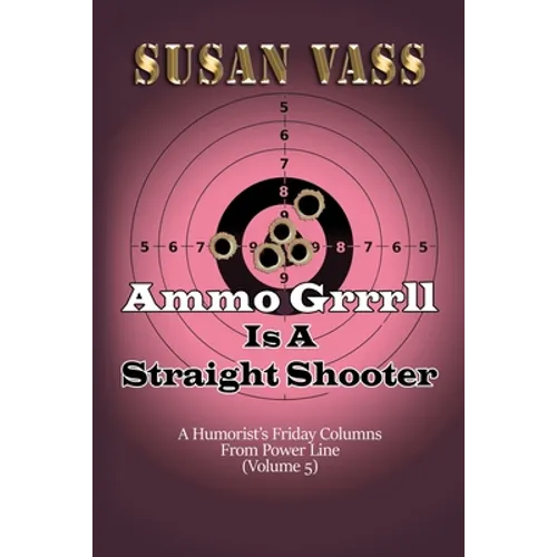 Ammo Grrrll Is A Straight Shooter (A Humorist's Friday Columns For Powerline (Volume 5) - Paperback
