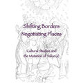 Shifting Borders, Negotiating Places