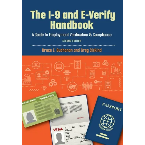 The I-9 and E-Verify Handbook: A Guide to Employment Verification & Compliance