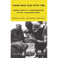 Those Who Play with Fire: Gender, Fertility and Transformation in East and Southern Africa