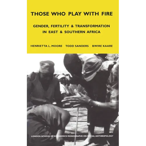 Those Who Play with Fire: Gender, Fertility and Transformation in East and Southern Africa