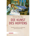 Die Kunst Des Hoffens: Kranksein Zwischen Erschutterung Und Neuorientierung