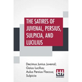 The Satires Of Juvenal, Persius, Sulpicia, And Lucilius: Literally Translated Into English Prose, With Notes, Chronological Tables, Arguments, &C. By