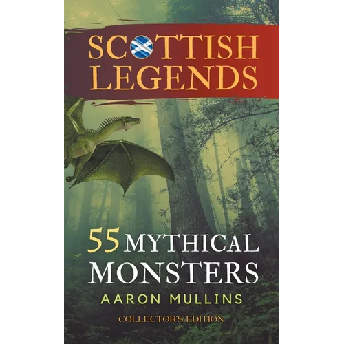 Scottish Legends: 55 Mythical Monsters (Collector's Edition)