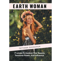 Earth Woman: 7 Levels to Awaken Your Beauty, Feminine Power, and Influence.
