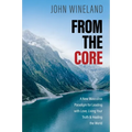 From the Core: A New Masculine Paradigm for Leading with Love, Living Your Truth, and Healing the World