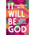 It Will Be God: Live in the Jaw-Dropping Realities of God's Goodness