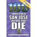100 Things to Do in San Jose Before You Die, 2nd Edition