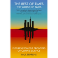 The Best of Times, the Worst of Times: Futures from the Frontiers of Climate Science