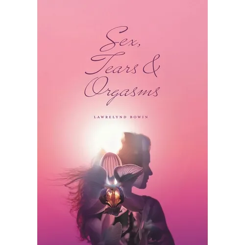 Sex, Tears, and Orgasms: Sweet, Gentle and Yet Strong Within