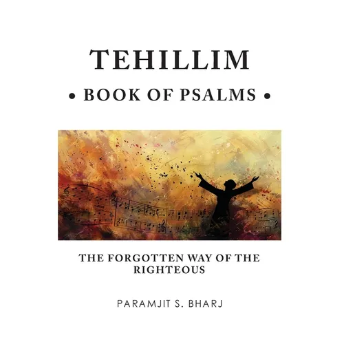 Tehillim - Book of Psalms: The Forgotten Way of the Righteous