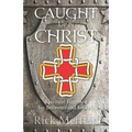 Caught Up In Christ: Spiritual First-Aid for Believers and Seekers