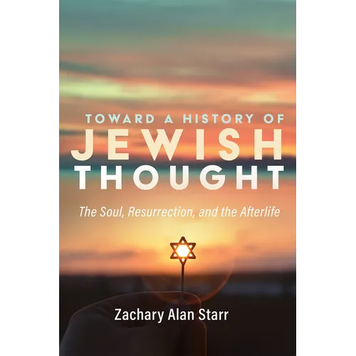 Toward a History of Jewish Thought: The Soul, Resurrection, and the Afterlife