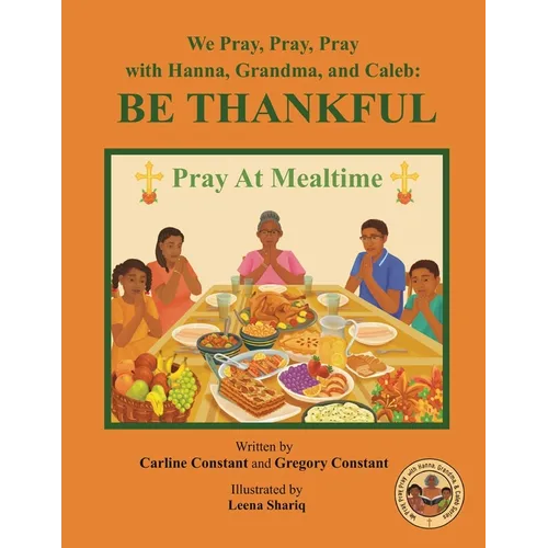 We Pray, Pray, Pray with Hanna, Grandma, and Caleb: PRAY AT MEALTIME: Faith Gratitude Prayerbook Series with Christian Values and Activities