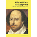 Wise Quotes - Shakespeare (401 Shakespeare Quotes): English Theater Playwright Elizabethan Era Quote Collection