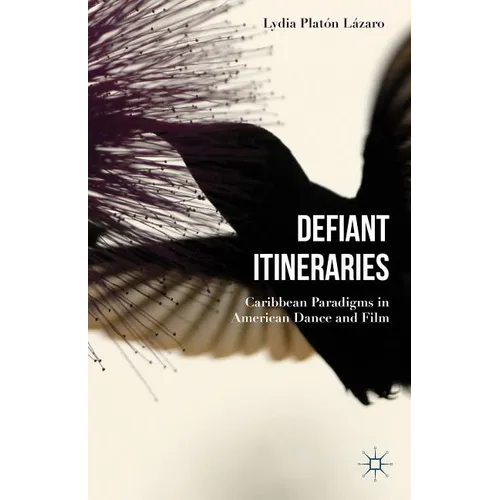Defiant Itineraries: Caribbean Paradigms in American Dance and Film