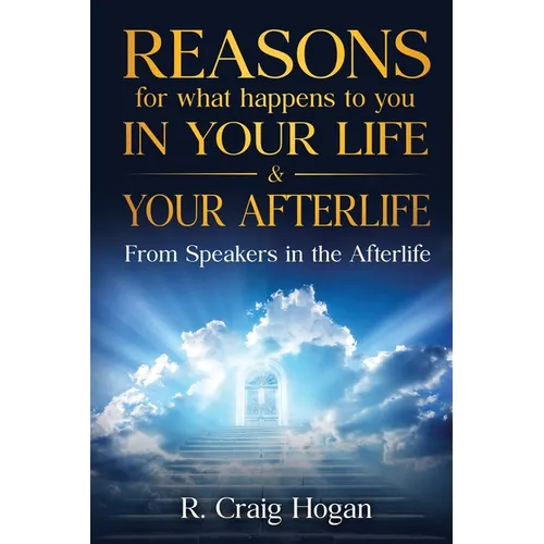 Reasons for What Happens to You in Your Life & Your Afterlife