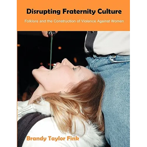 Disrupting Fraternity Culture: Folklore and the Construction of Violence Against Women