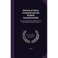 History of Oliver Cromwell and the English Commonwealth: From the Execution of Charles the First to the Death of Cromwell, Volume 2