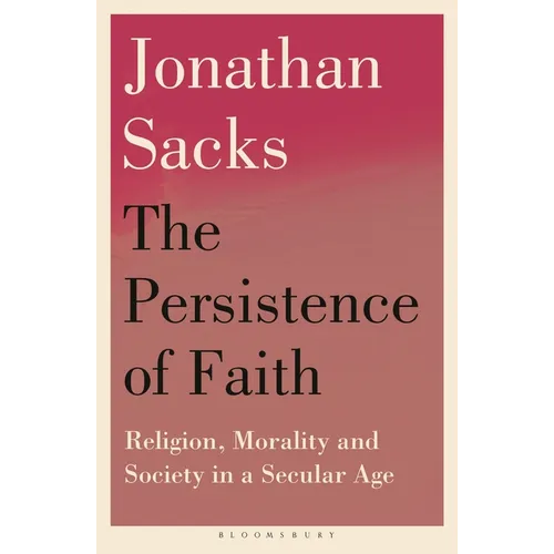 The Persistence of Faith: Religion, Morality and Society in a Secular Age