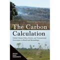 The Carbon Calculation: Global Climate Policy, Forests, and Transnational Governance in Brazil and Mozambique