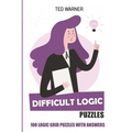 Difficult Logic Puzzles: Kurotto Puzzles - 100 Logic Grid Puzzles With Answers