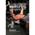 60 Recipes for Protein Snacks for Weightlifters: Speed up Muscle Growth without Pills, Creatine Supplements, Or Anabolic Steroids
