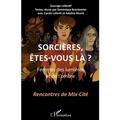 Sorcières, êtes-vous là ?: Femmes des lumières et de l'ombre Recontres de Mix-Cité