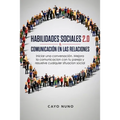 Habilidades sociales 2.0 & comunicación en las relaciones: Iniciar una conversación. Mejora la comunicacion con tu pareja y resuelve cualquier situaci