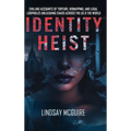 Identity Heist: Mormon Power. Military Abuse. Family Court Failure. A True Crime Psychological Thriller They Want Buried