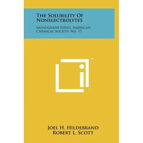 The Solubility Of Nonelectrolytes: Monograph Series, American Chemical Society, No. 17