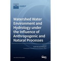 Watershed Water Environment and Hydrology under the Influence of Anthropogenic and Natural Processes
