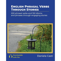 English Phrasal Verbs Through Stories: 200 phrasal verbs and 150 idioms and phrases through engaging stories