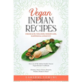 Vegan Indian Recipes for Health, Wellness, Weight Loss, Happiness & Longevity: Over 100 of My Indian Family's Secret Vegan Recipes Cookbook Chutney, N