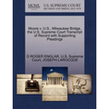 Moore V. U.S., Milwaukee Bridge, the U.S. Supreme Court Transcript of Record with Supporting Pleadings