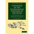 Catalogue of the Osteological Portions of Specimens Contained in the Anatomical Museum of the University of Cambridge