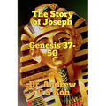 The Story of Joseph: Genesis 37-50
