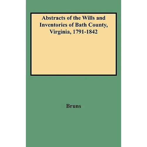 Abstracts of the Wills and Inventories of Bath County, Virginia, 1791-1842