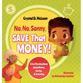 "No, No, Sonny, Save That Money!" A Fun Rhyming Book about Money, Saving, & Investing