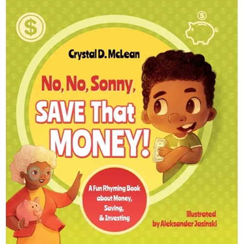 "No, No, Sonny, Save That Money!" A Fun Rhyming Book about Money, Saving, & Investing