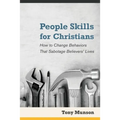 People Skills for Christians: How to Change Behaviors That Sabotage Believers' Lives