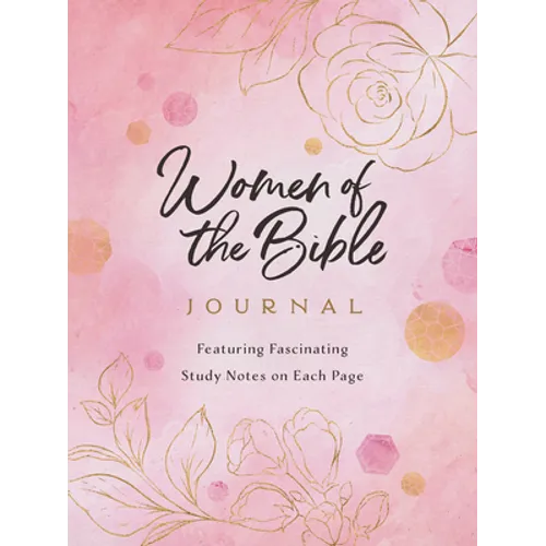 Women of the Bible Journal: Featuring Fascinating Study Notes Throughout