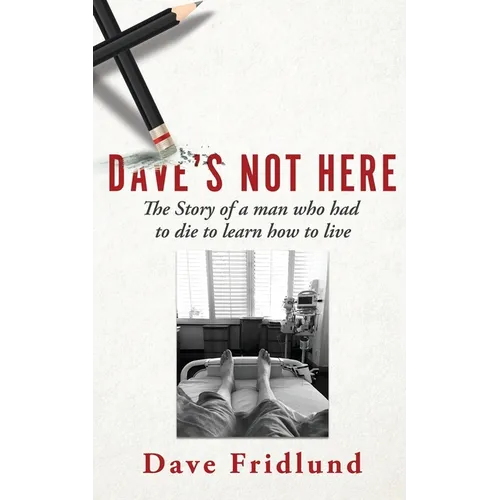 Dave's Not Here: The Story of a man who had to die to learn how to live