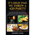 It's High Time We Threw a 420 Party!: How to Plan the Perfect Party with Marijuana, Cannabis Cocktails, Edibles, CBD and THC: More than Pot Brownies-