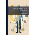 Essai De Sémiologie Urinaire: Méthodes D'interprétation De L'analyse Urologique, L'urine Dans Les Divers États Morbides