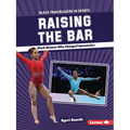Raising the Bar: Black Women Who Changed Gymnastics