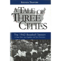 A Tale of Three Cities: The 1962 Baseball Season in New York, Los Angeles, and San Francisco