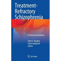 Treatment-Refractory Schizophrenia: A Clinical Conundrum