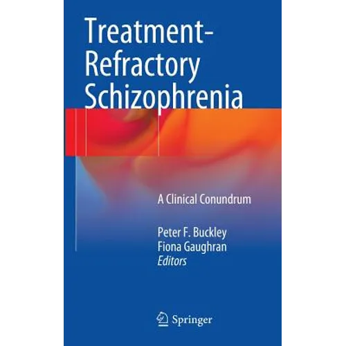 Treatment-Refractory Schizophrenia: A Clinical Conundrum